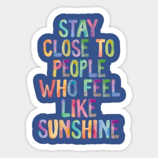 Stay Close to People Who Feel Like Sunshine 1 Sticker